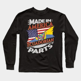 Made In America With Ecuadorian Parts - Gift for Ecuadorian From Ecuador Long Sleeve T-Shirt